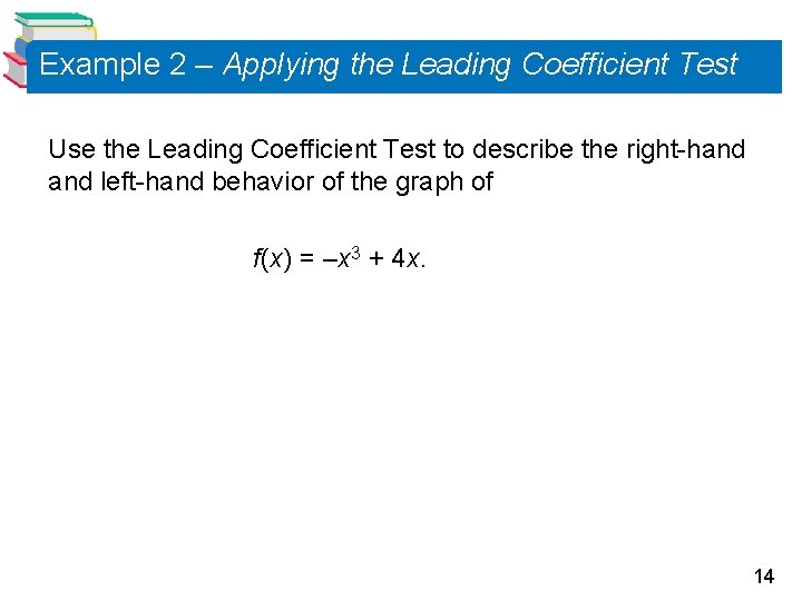 Example 2 – Applying the Leading Coefficient Test Use the Leading Coefficient Test to