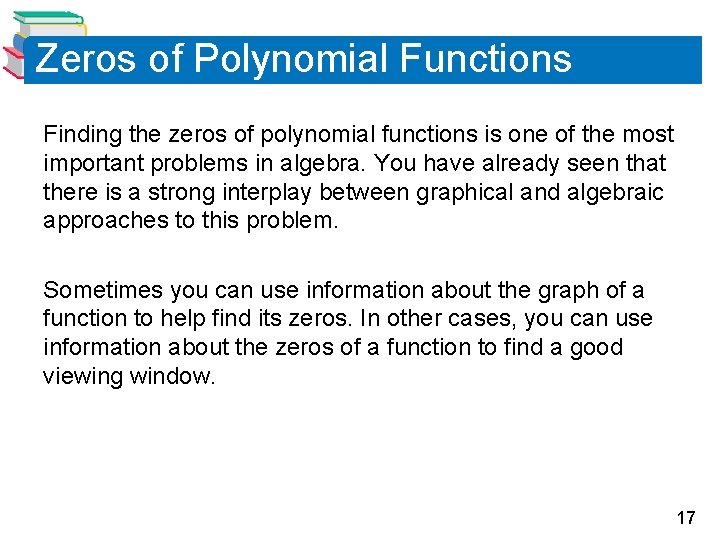 Zeros of Polynomial Functions Finding the zeros of polynomial functions is one of the