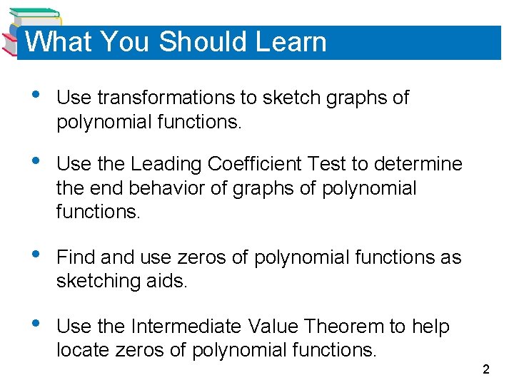 What You Should Learn • Use transformations to sketch graphs of polynomial functions. •