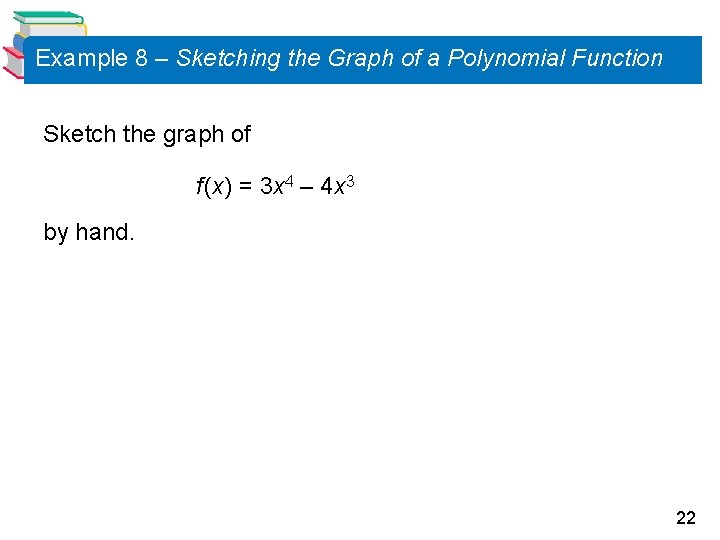 Example 8 – Sketching the Graph of a Polynomial Function Sketch the graph of