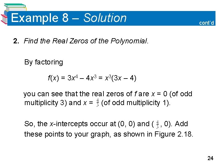 Example 8 – Solution cont’d 2. Find the Real Zeros of the Polynomial. By