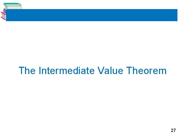 The Intermediate Value Theorem 27 