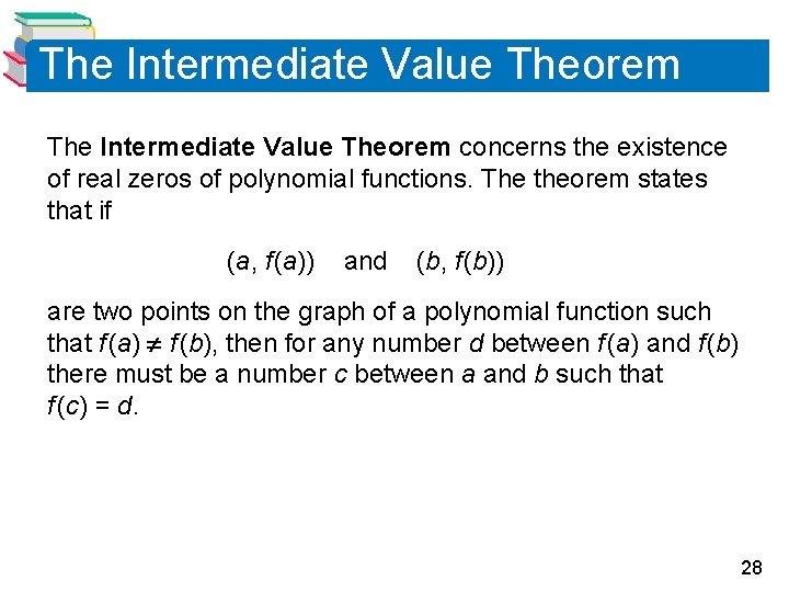 The Intermediate Value Theorem concerns the existence of real zeros of polynomial functions. The