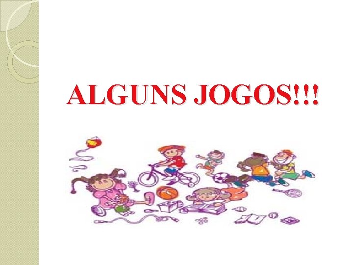 ALGUNS JOGOS!!! 