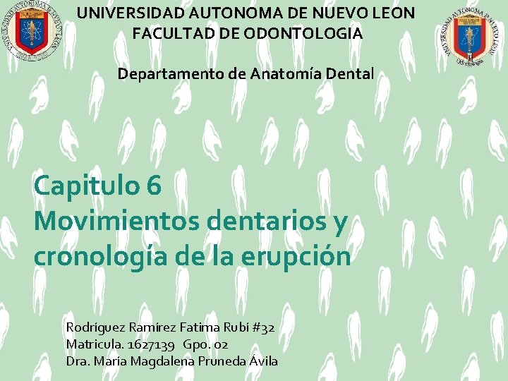 UNIVERSIDAD AUTONOMA DE NUEVO LEON FACULTAD DE ODONTOLOGIA Departamento de Anatomía Dental Capitulo 6