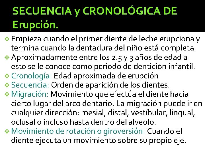 SECUENCIA y CRONOLÓGICA DE Erupción. v Empieza cuando el primer diente de leche erupciona