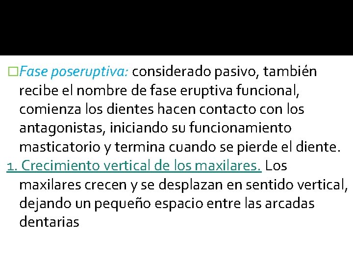 �Fase poseruptiva: considerado pasivo, también recibe el nombre de fase eruptiva funcional, comienza los