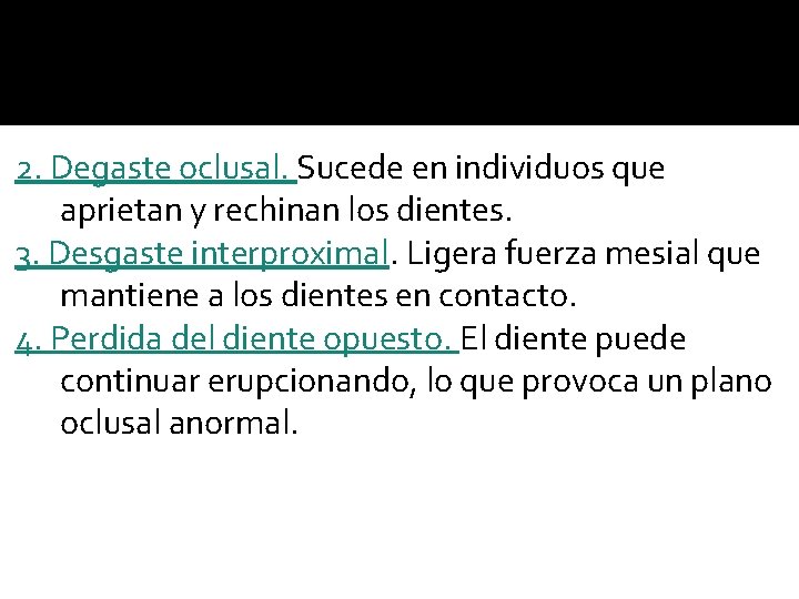 2. Degaste oclusal. Sucede en individuos que aprietan y rechinan los dientes. 3. Desgaste