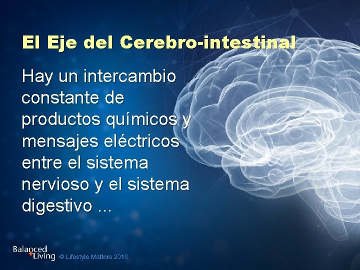 El Eje del Cerebro-intestinal Hay un intercambio constante de productos químicos y mensajes eléctricos