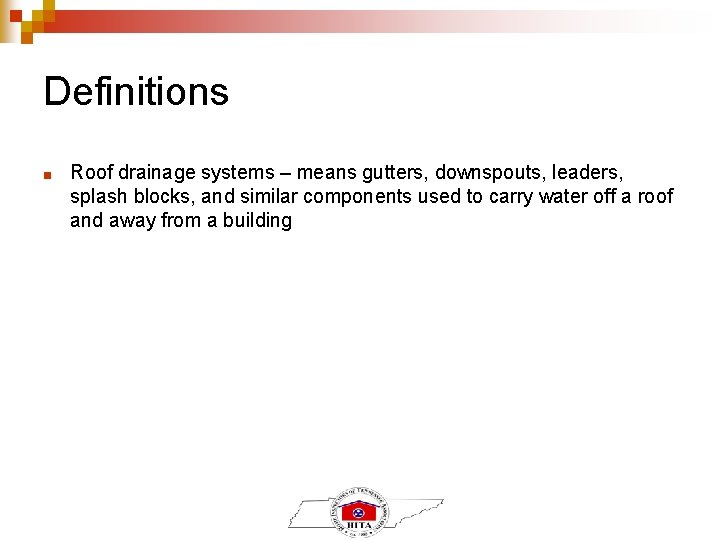 Definitions ■ Roof drainage systems – means gutters, downspouts, leaders, splash blocks, and similar