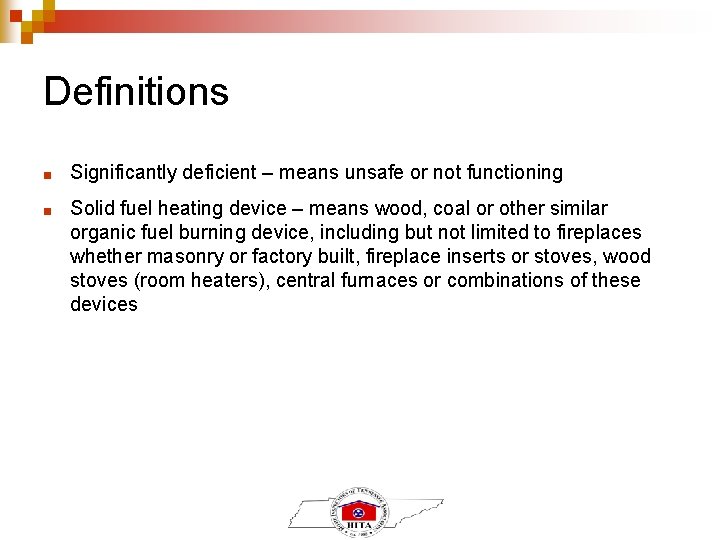 Definitions ■ Significantly deficient – means unsafe or not functioning ■ Solid fuel heating