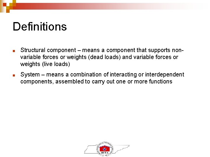 Definitions ■ Structural component – means a component that supports nonvariable forces or weights