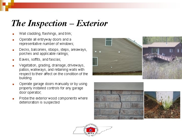 The Inspection – Exterior ■ Wall cladding, flashings, and trim; ■ Operate all entryway