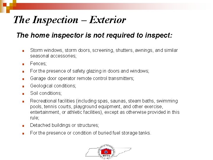 The Inspection – Exterior The home inspector is not required to inspect: ■ Storm