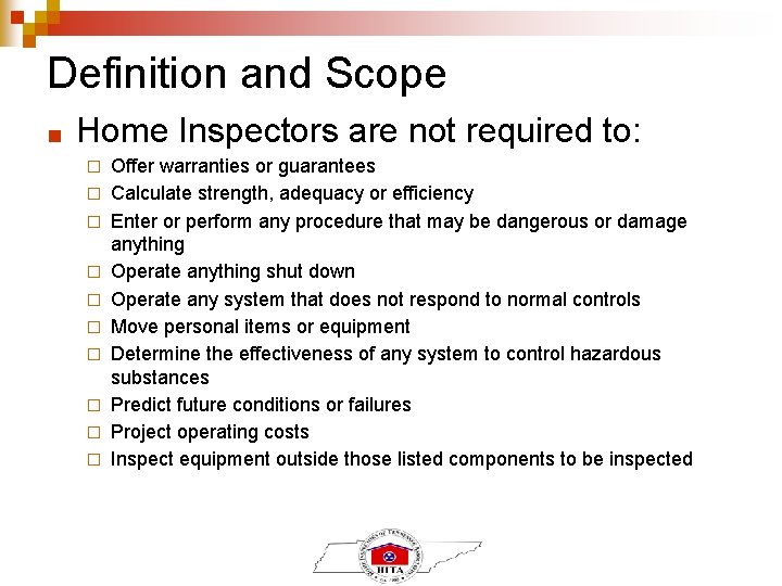 Definition and Scope ■ Home Inspectors are not required to: � � � �