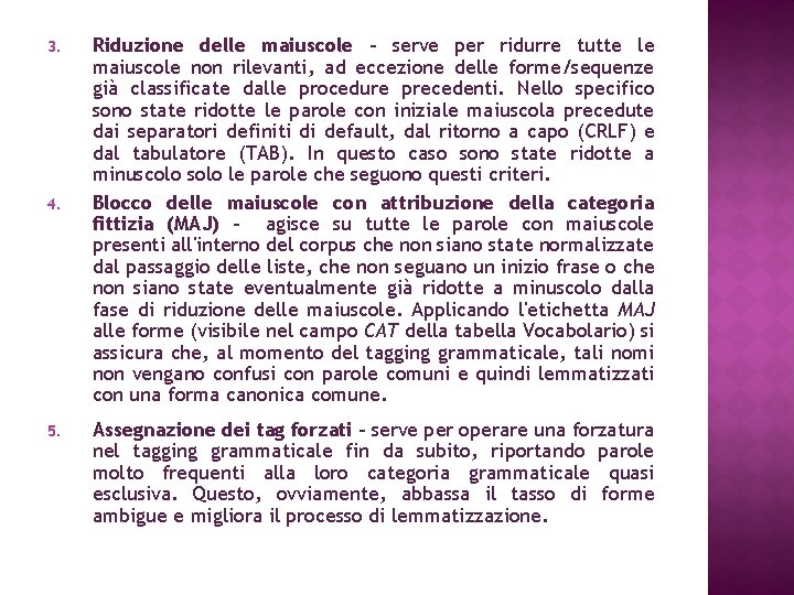 3. 4. 5. Riduzione delle maiuscole - serve per ridurre tutte le maiuscole non