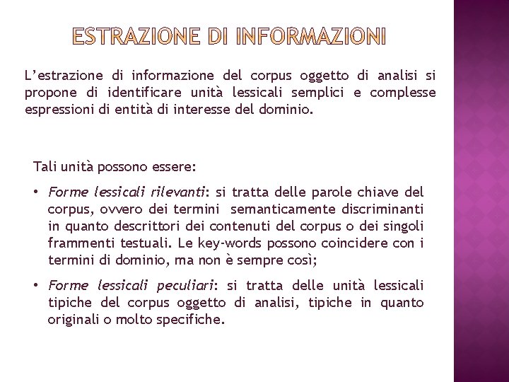 L’estrazione di informazione del corpus oggetto di analisi si propone di identificare unità lessicali