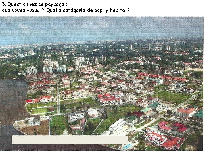3. Questionnez ce paysage : que voyez –vous ? Quelle catégorie de pop. y 3. Questionnez ce paysage : que voyez –vous ? Quelle catégorie de pop. y