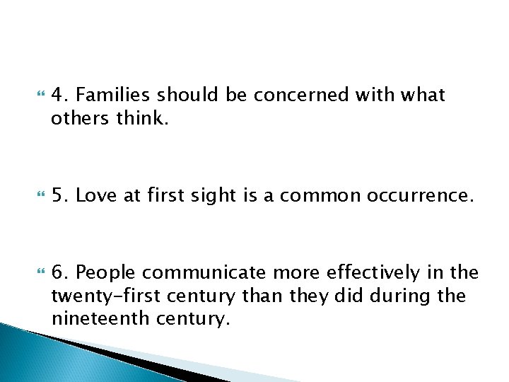  4. Families should be concerned with what others think. 5. Love at first