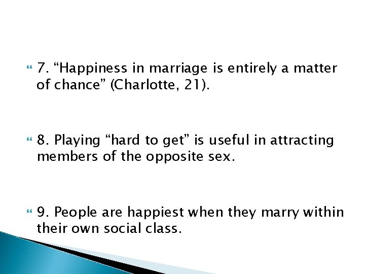  7. “Happiness in marriage is entirely a matter of chance” (Charlotte, 21). 8.