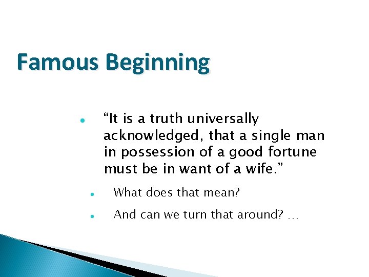 Famous Beginning “It is a truth universally acknowledged, that a single man in possession