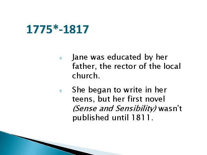 1775*-1817 Jane was educated by her father, the rector of the local church. She