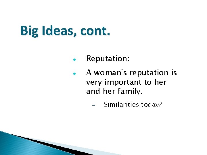 Big Ideas, cont. Reputation: A woman's reputation is very important to her and her