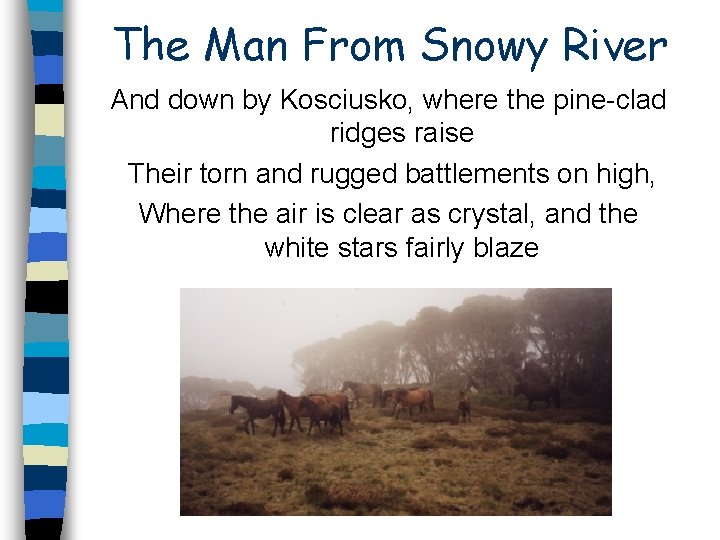 The Man From Snowy River And down by Kosciusko, where the pine-clad ridges raise