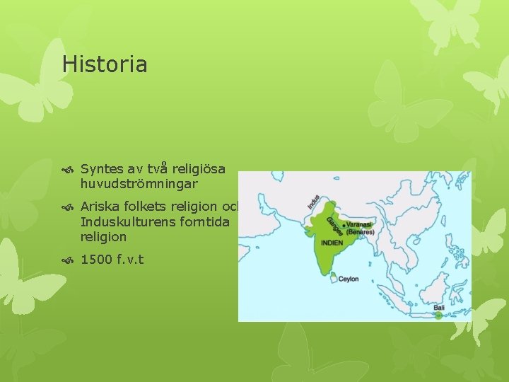 Historia Syntes av två religiösa huvudströmningar Ariska folkets religion och Induskulturens forntida religion 1500