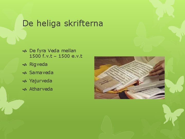 De heliga skrifterna De fyra Veda mellan 1500 f. v. t – 1500 e.