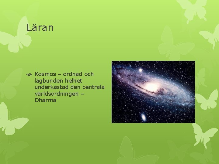 Läran Kosmos – ordnad och lagbunden helhet underkastad den centrala världsordningen – Dharma 