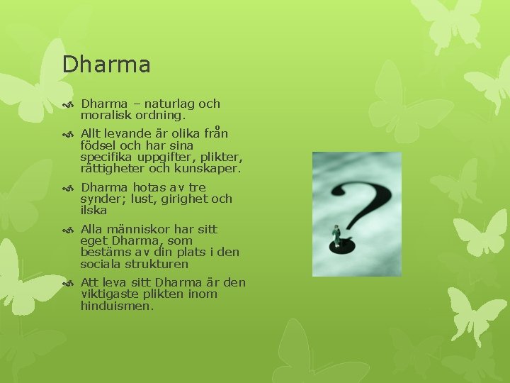 Dharma – naturlag och moralisk ordning. Allt levande är olika från födsel och har