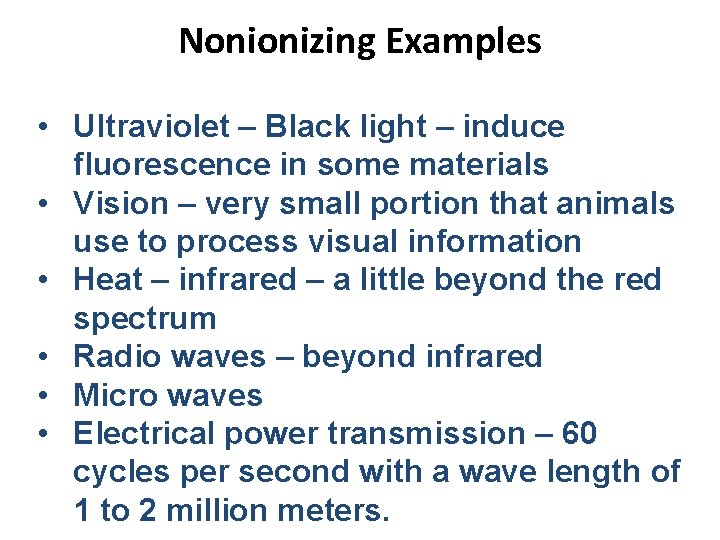 Nonionizing Examples • Ultraviolet – Black light – induce fluorescence in some materials •