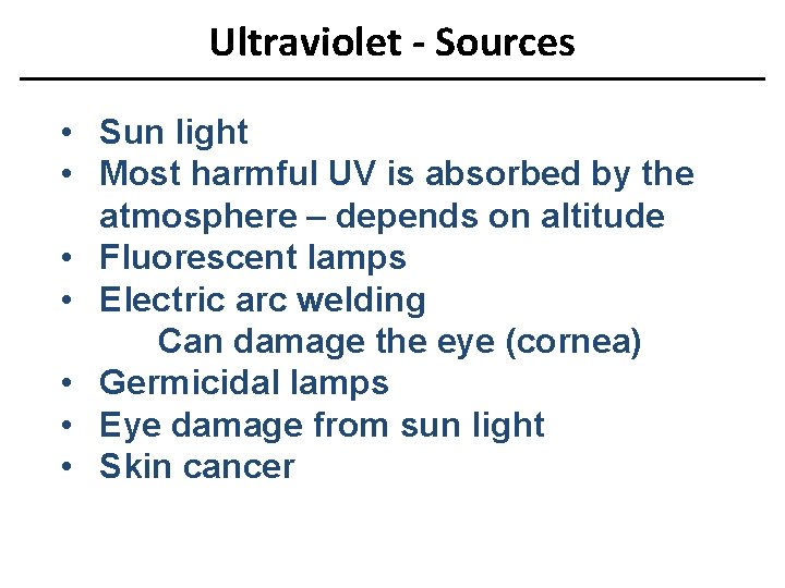 Ultraviolet - Sources • Sun light • Most harmful UV is absorbed by the