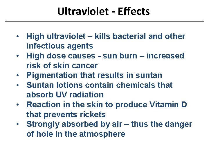 Ultraviolet - Effects • High ultraviolet – kills bacterial and other infectious agents •