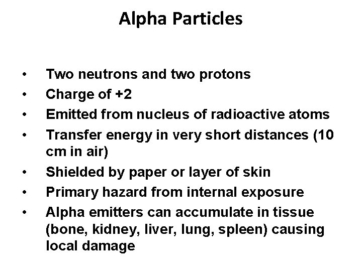 Alpha Particles • • Two neutrons and two protons Charge of +2 Emitted from