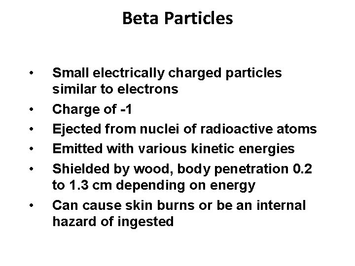 Beta Particles • • • Small electrically charged particles similar to electrons Charge of