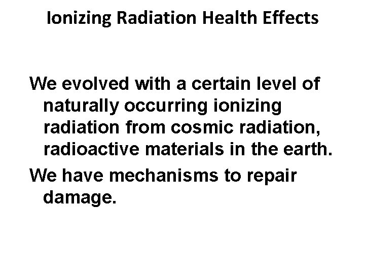 Ionizing Radiation Health Effects We evolved with a certain level of naturally occurring ionizing