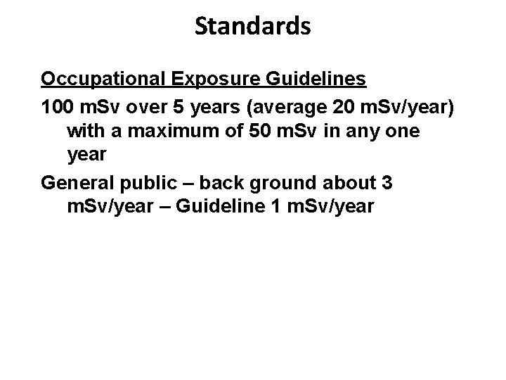 Standards Occupational Exposure Guidelines 100 m. Sv over 5 years (average 20 m. Sv/year)