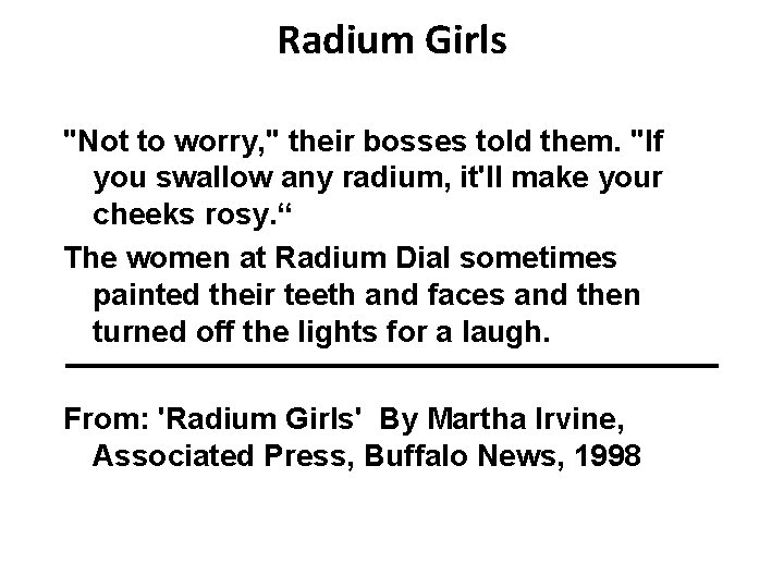 Radium Girls "Not to worry, " their bosses told them. "If you swallow any