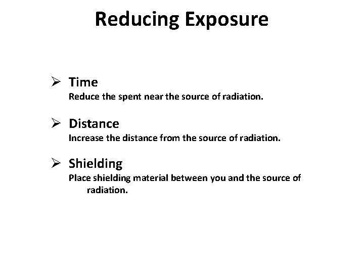 Reducing Exposure Ø Time Reduce the spent near the source of radiation. Ø Distance