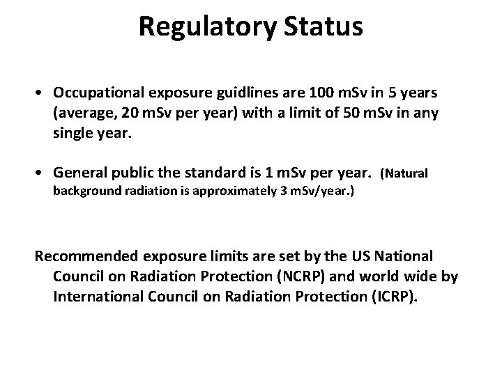 Regulatory Status • Occupational exposure guidlines are 100 m. Sv in 5 years (average,