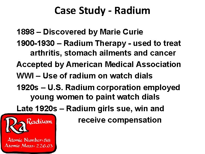 Case Study - Radium 1898 – Discovered by Marie Curie 1900 -1930 – Radium