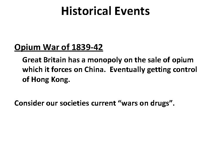 Historical Events Opium War of 1839 -42 Great Britain has a monopoly on the