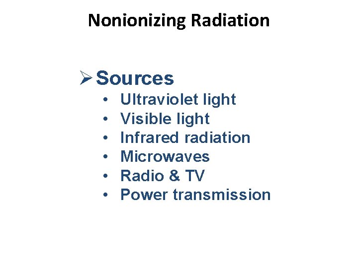 Nonionizing Radiation Ø Sources • • • Ultraviolet light Visible light Infrared radiation Microwaves