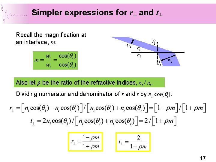 Simpler expressions for r┴ and t┴ Recall the magnification at an interface, m: wi Simpler expressions for r┴ and t┴ Recall the magnification at an interface, m: wi