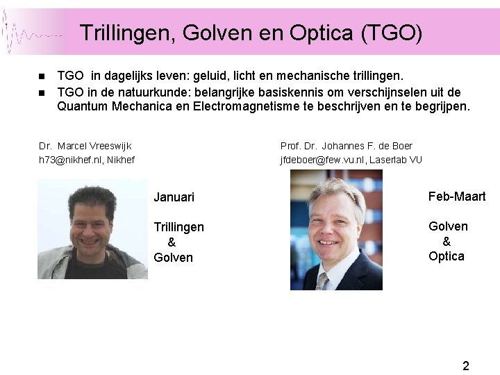 Trillingen, Golven en Optica (TGO) n n TGO in dagelijks leven: geluid, licht en Trillingen, Golven en Optica (TGO) n n TGO in dagelijks leven: geluid, licht en