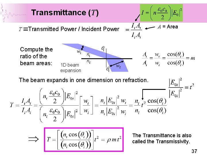 Transmittance (T) T A = Area Transmitted Power / Incident Power Compute the ratio Transmittance (T) T A = Area Transmitted Power / Incident Power Compute the ratio