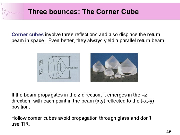 Three bounces: The Corner Cube Corner cubes involve three reflections and also displace the Three bounces: The Corner Cube Corner cubes involve three reflections and also displace the