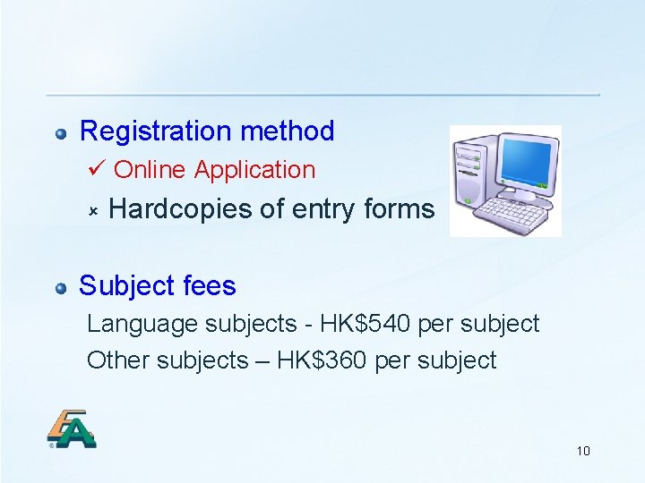 Registration method Online Application û Hardcopies of entry forms Subject fees Language subjects -